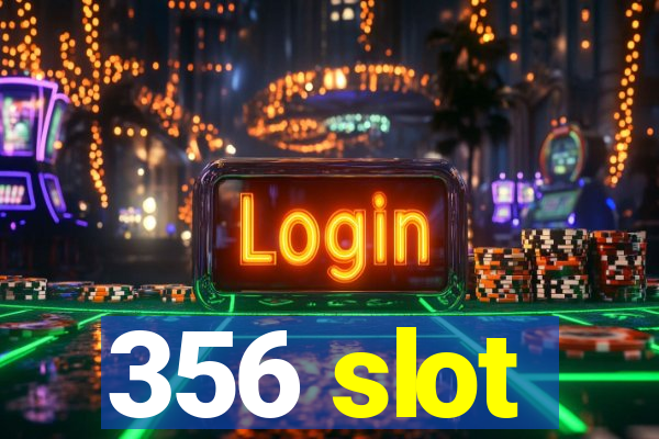 356 slot